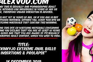 Hotkinkyjo extreme anal balls insertions, ass fisting and prolapse